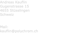 Andreas Kauflin Gugenstrasse 15 4655 Stüsslingen Schweiz Mail: kauflin@polychrom.ch